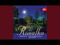 Rusalka. Opera in 3 Acts, Op. 114 - Act 1: O, Moon High up in the Deep, Deep Sky