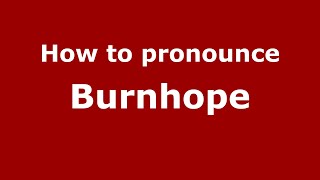 How to pronounce Burnhope