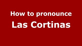 How to pronounce Las Cortinas