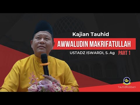 Awaludin Makrifatullah Part.1 | Kajian Tauhid - Ust. Iswardi