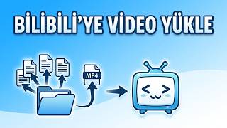 Bilibili'ye Video Nasıl Yüklenir? (Adım Adım Rehber)