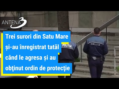 Trei surori din Satu Mare şi-au înregistrat tatăl când le agresa şi au obţinut ordin de protecţie