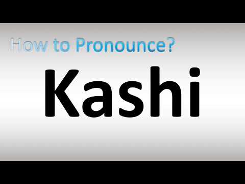 How to Pronounce Kashi