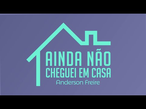 Ainda Não Cheguei Em Casa (Incidental: Mais Perto Quero Estar) - Anderson Freire (Lyric Video)