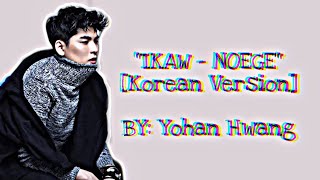 너에개 NOEGE  &quot;IKAW&quot; KOREAN VERSION | LYRICS - Yohan Hwang