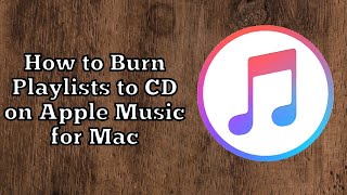 How to Burn Playlists to CD on Apple Music for Mac