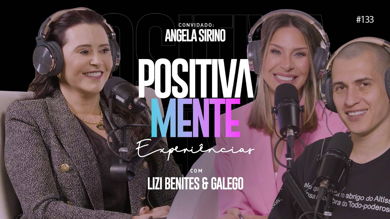 POSITIVAMENTE COM ANGELA SIRINO | EXPERIÊNCIAS #133