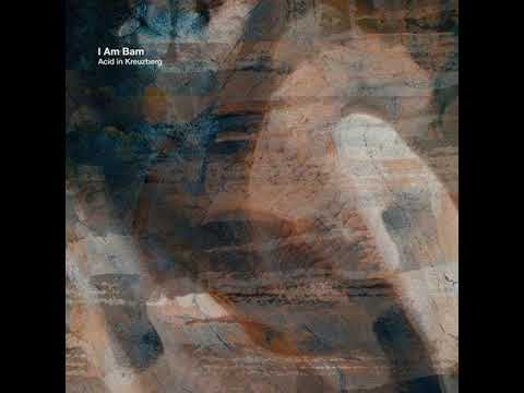 I AM BAM – ACID IN KREUZBERG (ORIGINAL MIX)