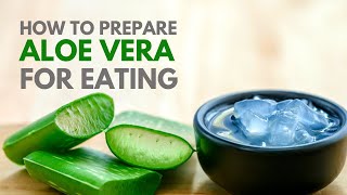 How To Prepare Aloe Vera for Eating and Juicing