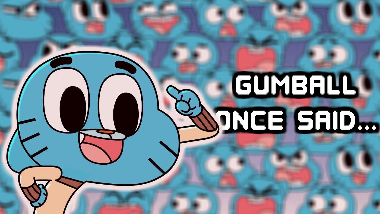 Gumball Once Said...