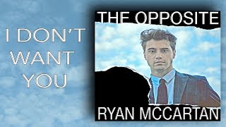 I Don&#39;t Want You -  Ryan McCartan [The Opposite EP]