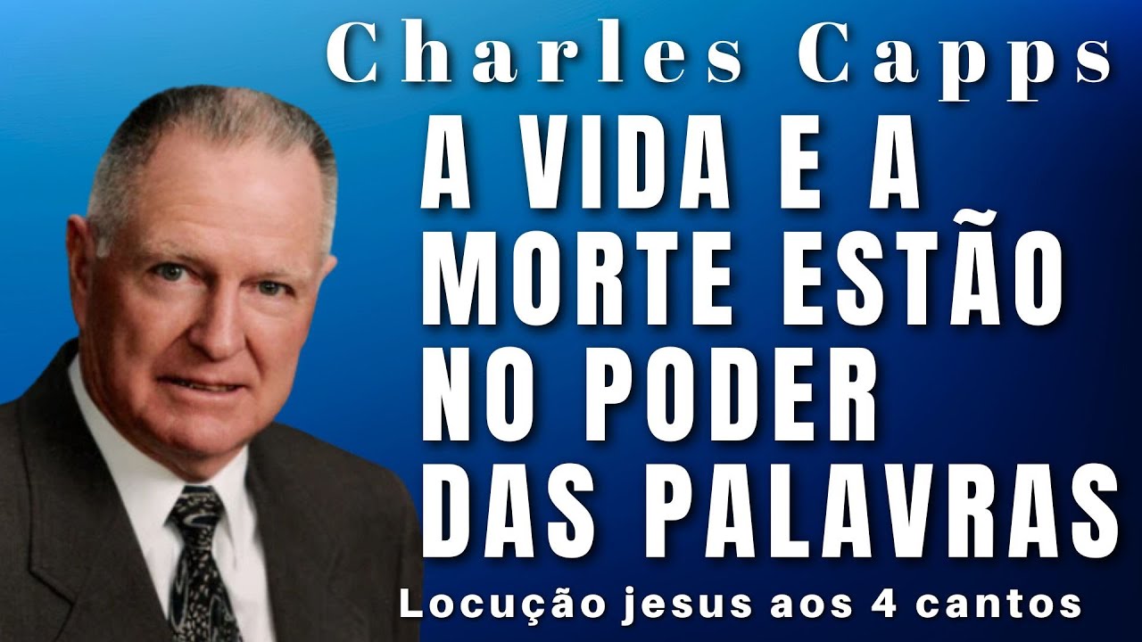 Charles Capps - A VIDA E A MORTE ESTÃO NO PODER DAS PALAVRAS. Em Português.