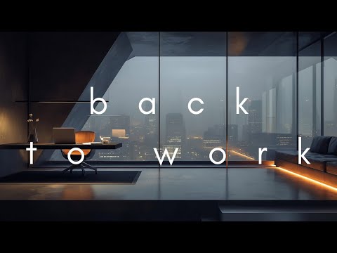 Back to Work • Focus Music Mix for Productivity