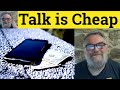 😎 Talk is Cheap Meaning - Talk is Cheap Examples - Talk is Cheap Defined - Talk is Cheap Definition