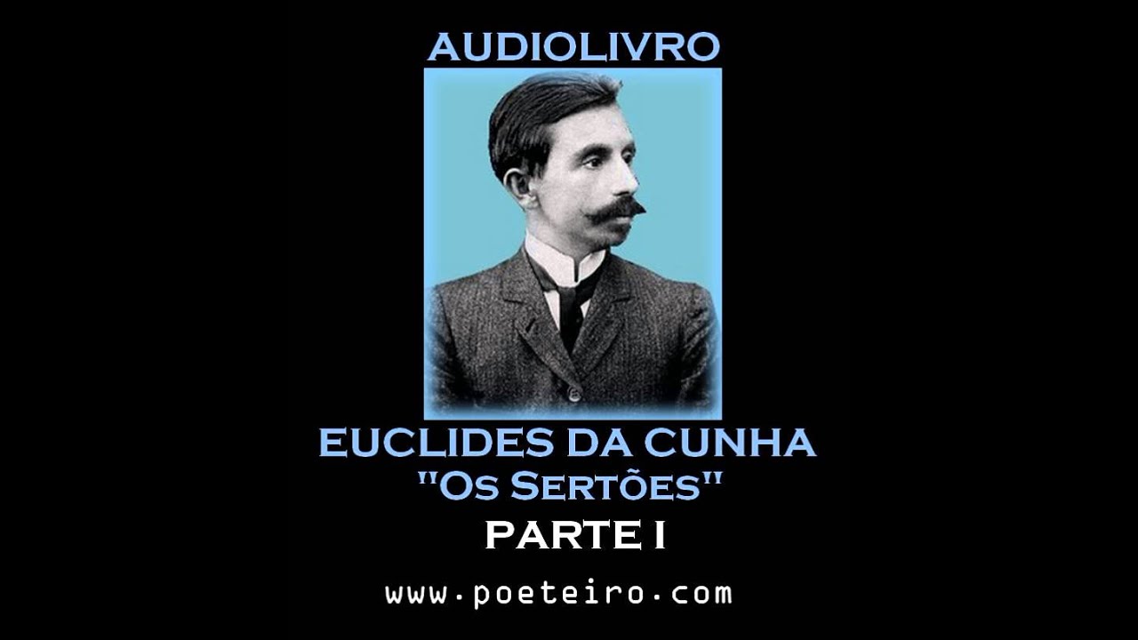 AUDIOLIVRO: "Os Sertões", de Euclides da Cunha (Parte I)