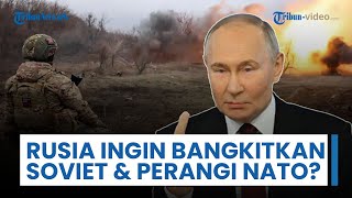 Rusia Ingin Berupaya Bangkitkan Uni Soviet & Perangi NATO? Bantah Jerman, Putin: Itu Omong Kosong