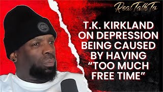T.K. Kirkland Speaks On Depression Being Caused By Having Too Much Free Time | HEAL Podcast