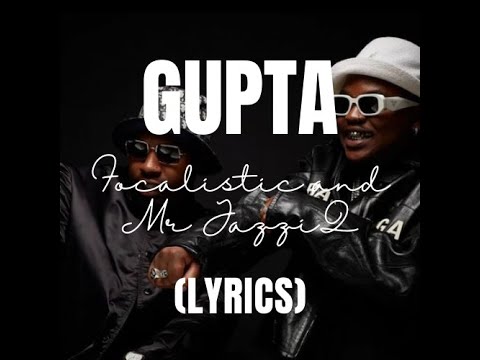 Gupta - Focalistic and Mr JazziQ feat. Lady Du, Mellow & Sleazy (Lyric Video)