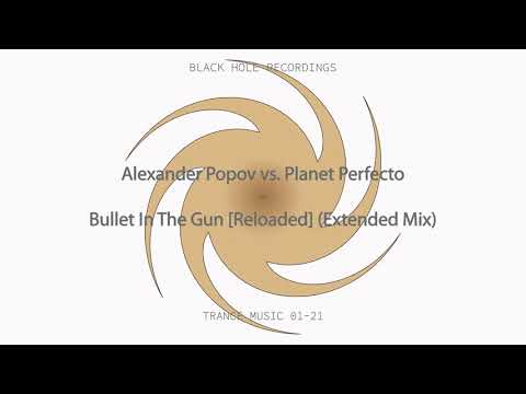 Alexander Popov vs- Planet Perfecto-Bullet In The Gun [Reloaded] (Extended Mix)