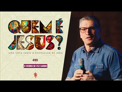 #03 - O Verbo se fez Carne - Zé Bruno - Quem é Jesus