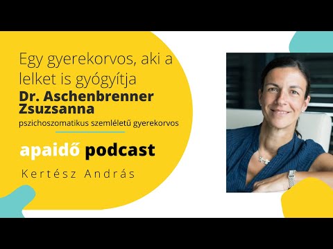 Egy gyerekorvos, aki a lelket is gyógyítja - Dr. Aschenbrenner Zsuzsanna / Apaidő Podcast 9. adás
