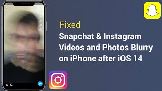 Why are my Snapchat and Instagram Videos & Photos Blurry when I Post them on iPhone in iOS 14 [Fix]