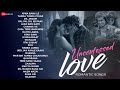 ️Unconfessed Love Romantic Songs ️ Apna Bana Le Channa Ve Dil Jhoom Zaalima Romantic Mashup