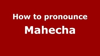 How to pronounce Mahecha