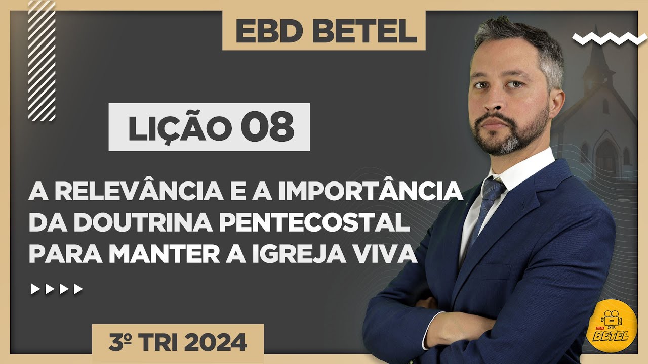 Lição 8 A relevância e a importância da doutrina pentecostal para manter a igreja viva – EBD Betel