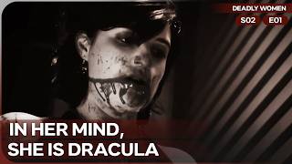 The Horrors of a Woman Obsessed with Vampirism! | Deadly Women | Season 2 Episode 1