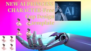 New AI Princess ￼Character | Cup Template Wrap Design