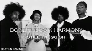 Bone Thugs N Harmony - Still Thuggish [prod by BNGBeats]