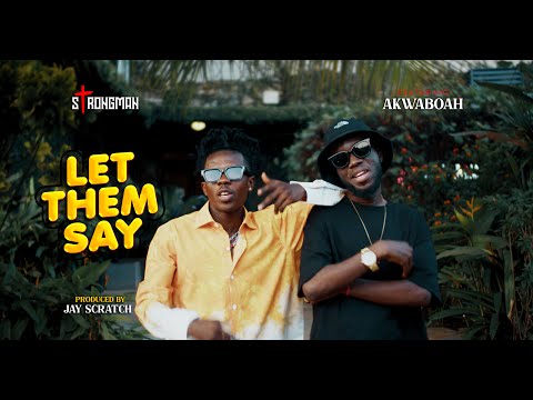 Strongman - Let Them Say ft. Akwaboah (Official Video)