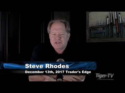 December 13th Trader's Edge with Steve Rhodes on TFNN - 2017