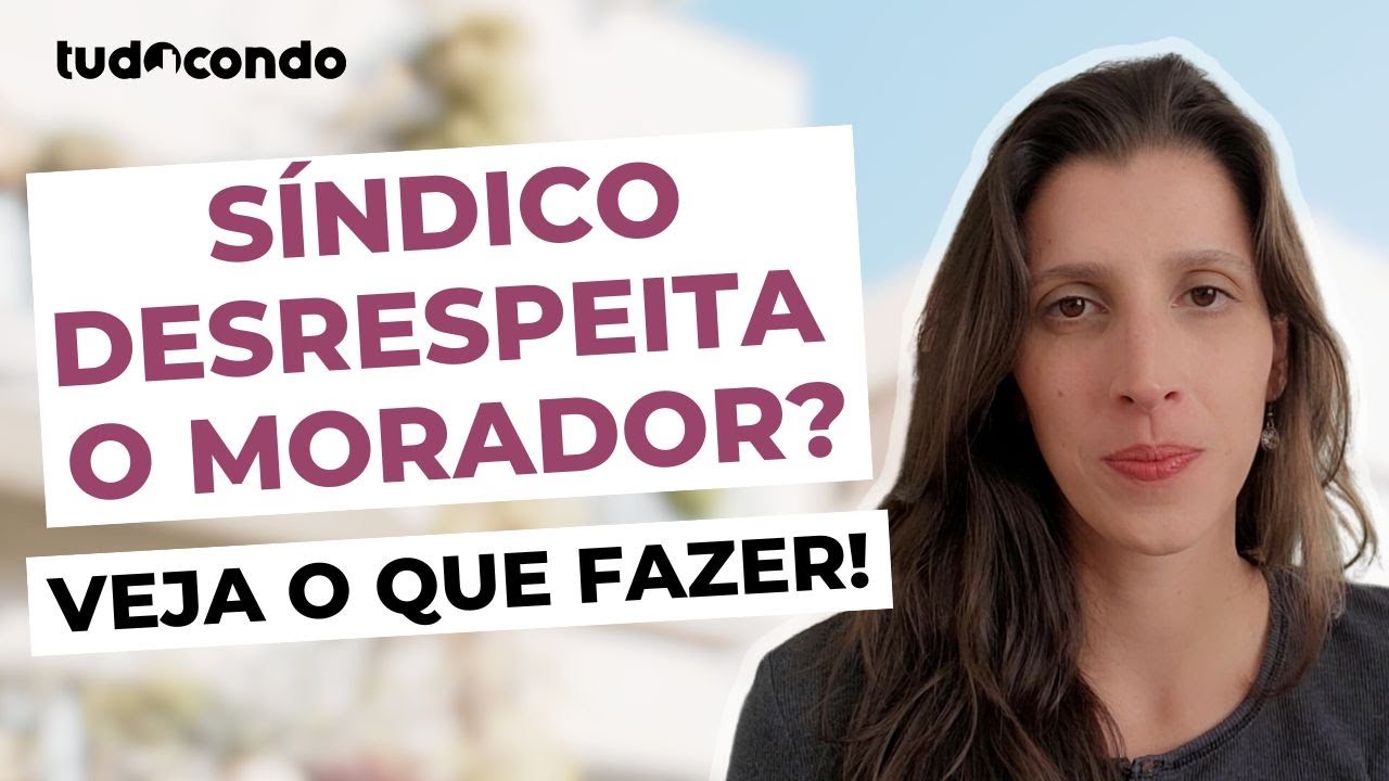 Síndico desrespeita um morador? Veja o que fazer! | Síndico autoritário