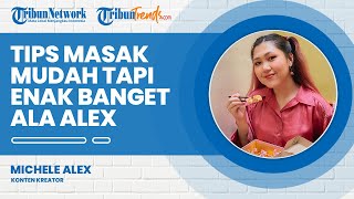 Tips Masak Simpel, Mudah, dan Bahannya Gampang Tapi Enak Banget, Ini Rekomendasi Michele Alex