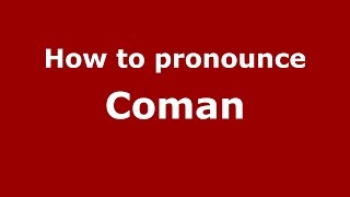 How to pronounce Coman