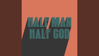 HALF MAN HALF GOD