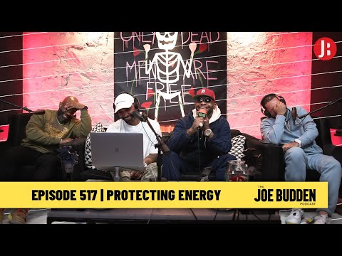The Joe Budden Podcast Episode 517 | Protecting Energy
