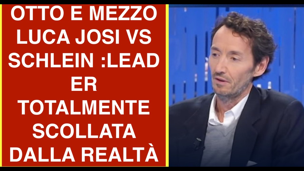 OTTO E MEZZO  LUCA JOSI VS SCHLEIN :LEADER TOTALMENTE SCOLLATA DALLA REALTÀ