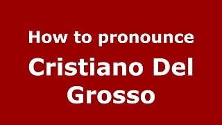 How to pronounce Cristiano Del Grosso