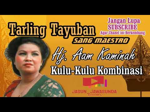Kulu Kulu Kombinasi   Tarling Tayuban Sang Maestro   Hj  Aam Kaminah