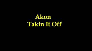 Akon - Takin It Off