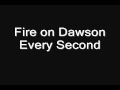 Fire on Dawson - Every Second 