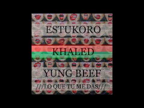 Yung Beef x Khaled x Estukero - Lo Que Tu Me Das