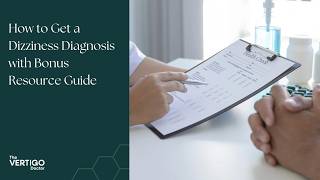 How to Get a Dizziness Diagnosis with Bonus Resource Guide