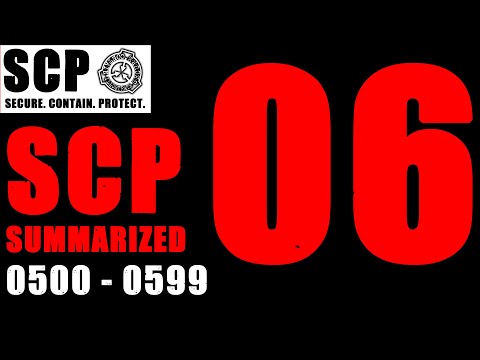 SCP SUMMARIZED #6 SCP-500 to SCP-599