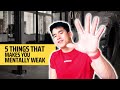 5 Things that makes you Mentally Weak