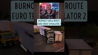 Euro Truck Simulator 2 : BURNOUT sur la route 🔥🤣