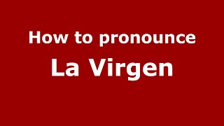 How to pronounce La Virgen